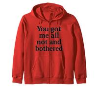 You Got Me All Not and Bothered - Humor de texto negro Sudadera con Capucha