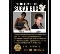 You Got the Sugar Bug!: Start Rewriting your Health Life Story outcome! Starting Today, return your body to it’s natural weight and your health back to it’s true Healthiest form.