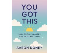 You Got This: 365 Positive Quotes for Anxious Teens: Daily Motivation to Build Confidence, Calm, and Self-Belief