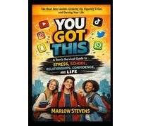You Got This: A Teen’s Survival Guide to School, Stress, Confidence, and Life: The Real Teen Guide: Growing Up, Figuring It Out, and Owning Your Life