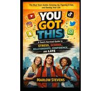 You Got This: A Teen’s Survival Guide to School, Stress, Confidence, and Life: The Real Teen Guide: Growing Up, Figuring It Out, and Owning Your Life