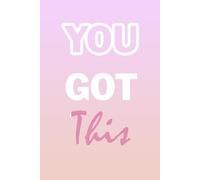 You Got This: Blank Lined Motivation Inspiration Notebook/Journal for Writing: With 120 Ruled Pages of Decorative Paper ~ 6"x9" Great for Planner or Diary