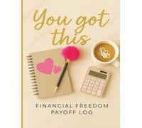 You Got This Financial Freedom Payoff Log: The Empowering Way to Track Debts and Build Wealth