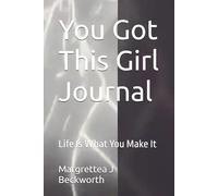You Got This Girl Journal: Life Is What You Make It