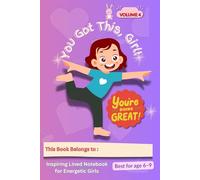 You Got This, Girl! (Volume 4): Inspiring Lined Notebook for Energetic Girls - Age 6-9