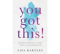 You Got This!: Honest Lessons on Life, Love, and Leveling Up