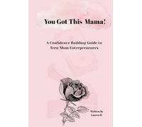 You Got This Mama!: A Confidence Guide to Teen Mom Entrepreneurs