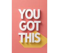 You Got This: Minimalist Motivational Notebook: Inspirational Journal for Women, Students & Entrepreneurs | Positive Affirmation Notebook | Lined Journal for Daily Notes, Goals & Ideas