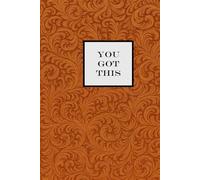 You Got This Notebook - Orange: A Motivational Notepad to Help You Stay Positive and Productive