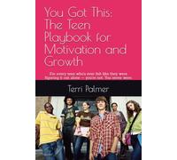 You Got This The Teen Playbook for Motivation and Growth: For every teen who's ever felt like they were figuring it out alone - you're not. You never were.