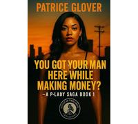 You Got Your Man Here While You Making Money?: A P-Lady Saga Book 1