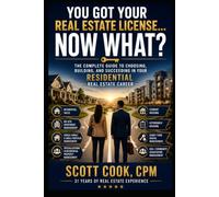 YOU GOT YOUR REAL ESTATE LICENSE, NOW WHAT?: Career Paths for Anyone Getting-or Already Holding-a Real Estate License (Book One: Residential & Sales Paths)
