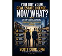 You Got Your Real Estate License, Now What?: Commercial Real Estate Careers Book 2