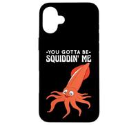 You Gotta Be Squiddin' Me - Funny Squid Sealife, vida marina Carcasa para iPhone 16 Plus