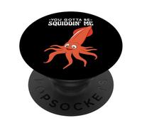 You Gotta Be Squiddin' Me - Funny Squid Sealife, vida marina PopSockets PopGrip Adhesivo