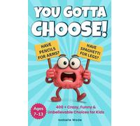 You Gotta Choose!: 400 + Crazy, Funny & Unbelievable Questions for Kids Ages 7-13 (Think & Laugh Books)