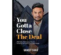 You Gotta Close The Deal: #101 Sales Motivation Quotes to Bump You Up to Close More Deals