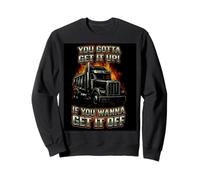 You Gotta Get Funny Dump Truck Driver Trucking Dad Hombres Sudadera
