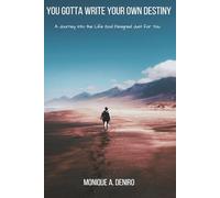 You Gotta Write Your Own Destiny: A Journey into the Life God Designed Just for You