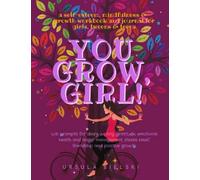 You Grow, Girl! A Self-Esteem, Mindfulness and Growth Workbook & Journal for Girls, Tweens & Teens: With Prompts for Diary Writing, Gratitude, ... Stress Relief, Friendship and Positive Growth