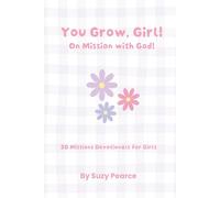 You Grow, Girl! On Mission with God!: A 30 Day Missions Devotional for Girls