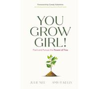 You Grow Girl!: Plant and Pursue the Power of You