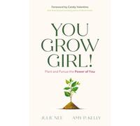 You Grow Girl!: Plant and Pursue the Power of You