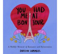 You Had Me at Bonjour: A Midlife Memoir of Romance and Reinvention