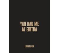 You Had Me At EBITDA: Funny Ledger Book for Accountants and Finance Enthusiasts