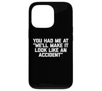 You Had Me At Haremos Que parezca un accidente - Divertido Carcasa para iPhone 13 Pro