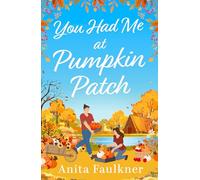 You Had Me at Pumpkin Patch: A brand-new, hilarious grumpy x sunshine, forced-proximity, cozy autumnal romance for fans of Laurie Gilmore to read this fall 2026!