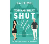 You Had Me At Shut Up: An Enemies to Lovers Romance