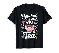 You Had me at Tea Drinker mujeres linda hora del té Camiseta