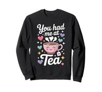 You Had me at Tea Drinker mujeres linda hora del té Sudadera