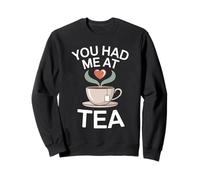 You Had me at Tea Drinker mujeres lindo entusiasta del té Sudadera