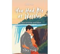 You Had Me at Waffles: The Story of Emily and Adam (Love: Some Assembly Required)