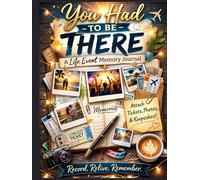 You Had To Be There: A Life Event Memory Journal For Travel, Weddings, Concerts and More