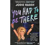 You Had to Be There: An Odyssey Through Noughties London, One Night at a Time.