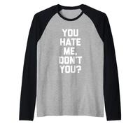 You Hate Me, Don't You? - Novedad sarcástica Divertida Camiseta Manga Raglan