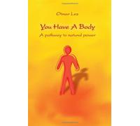 You Have A Body: A pathway to natural power: Volume 2