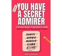 You Have a Secret Admirer: A Romance Mystery Puzzle Book for Adults | 50,000 Suspects, 18 Clues, One Secret Admirer (The Eighteen Dances)