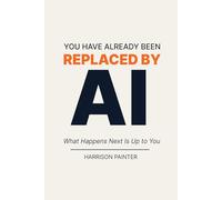 You Have Already Been Replaced by AI: What Happens Next Is Up to You