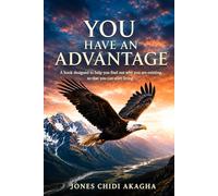 YOU HAVE AN ADVANTAGE: A BOOK DESIGNED TO HELP YOU FIND OUT WHY YOU ARE EXISTING SO THAT YOU CAN START LIVING