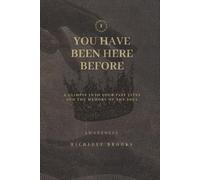 You Have Been Here Before: A Glimpse Into Your Past Lives and the Memory of the Soul