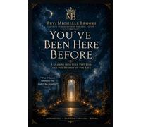 You Have Been Here Before: A Glimpse Into Your Past Lives and the Memory of the Soul (Remembrance)