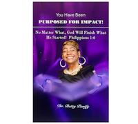 You Have Been Purposed For Impact!: Yes, God Will Finish What He Started!