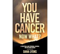 You Have Cancer, Now What? Journal