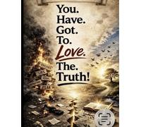 You. Have. Got. To. Love. The. Truth!