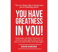 You Have Greatness In You: You change when it matters most, you are something special.