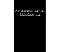 You Have One Chance. Make It Count.: Cute Random Thoughts Journal Notebook - Fun Gift Idea - For Friends and Family -Coworkers -Book Club Members -Anyone